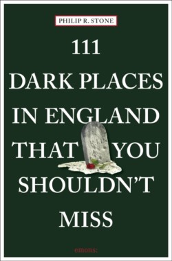 111 Dark Places in England That You Shouldnt Miss