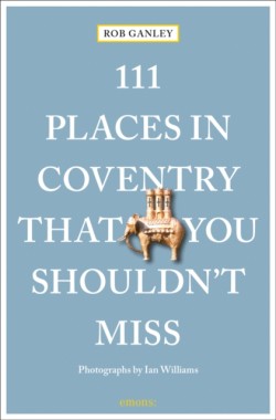 111 Places in Coventry That You Shouldnt Miss