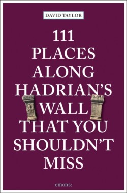 111 Places Along Hadrians Wall That You Shouldnt Miss