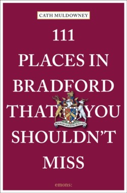 111 Places in Bradford That You Shouldnt Miss