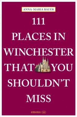 111 Places in Winchester That You Shouldnt Miss