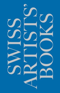 Schweizer Kunstlerbucher- Livres dartistes suisses - Libri dartista svizzeri - Swiss artists books
