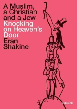 Eran Shakine: A Muslim, a Christian and a Jew Knocking on Heavens Door