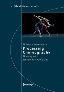 Processing Choreography – Thinking with William Forsythes Duo