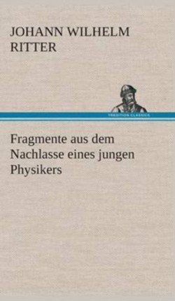 Fragmente aus dem Nachlasse eines jungen Physikers