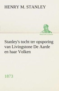 Stanleys tocht ter opsporing van Livingstone De Aarde en haar Volken, 1873