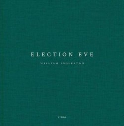 William Eggleston: Election Eve