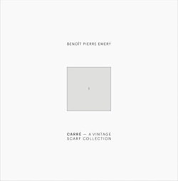 Benoit Pierre Emery: Carre. A Vintage Scarf Collection