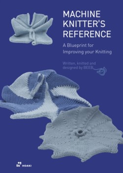 Machine Knitters Reference: A Blueprint for Improving Your Knitting