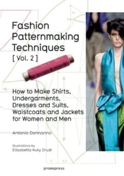 Fashion Patternmaking Techniques: Women/Men How to Make Shirts, Undergarments, Dresses and Suits, Waistcoats, Mens Jackets: Volume 2