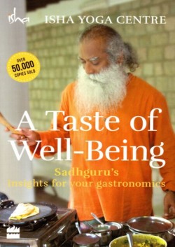 A Taste of Well-Being: Sadhgurus Insights for Your Gastronomics
