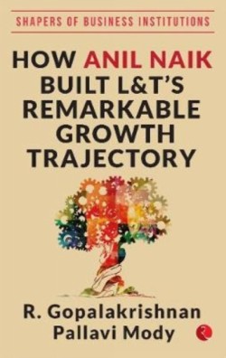 HOW ANIL NAIK BUILT L&TS REMARKABLE GROWTH TRAJECTORY