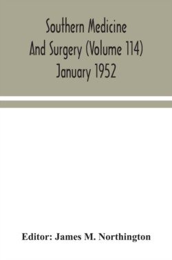 Southern medicine and surgery (Volume 114) January 1952