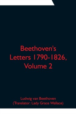 Beethovens Letters 1790-1826, Volume 2