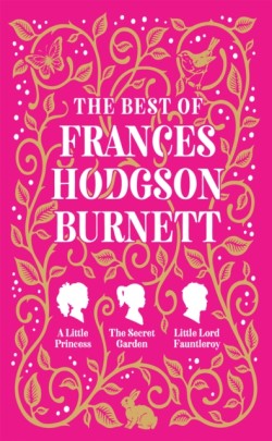 Best of Frances Hodgson Burnett (A Little Princess; The Secret Garden; Little Lord Fauntleroy)
