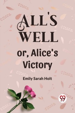 Alls Well or, Alices Victory
