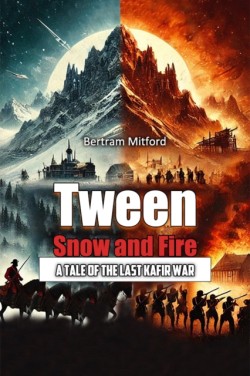 Tween Snow and FireA Tale of the Last Kafir War (Edition2024)