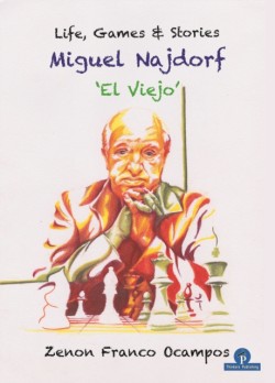 Miguel Najdorf - El Viejo - Life, Games and Stories