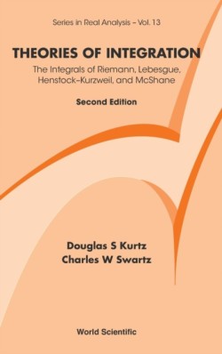 Theories Of Integration: The Integrals Of Riemann, Lebesgue, Henstock-kurzweil, And Mcshane