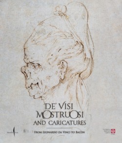 De’ visi mostruosi: Caricatures from Leonardo da Vinci to Bacon