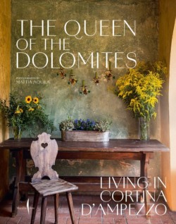 Queen of the Dolomites, the: Living in Cortina dAmpezzo