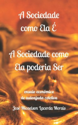 A Sociedade como Ela E, a Sociedade como Ela poderia Ser