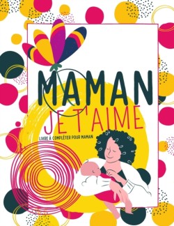 Maman Je taime - Livre a completer pour maman