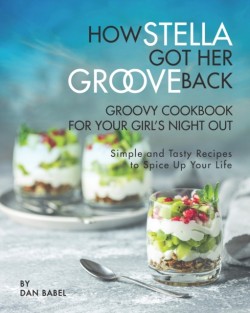 How Stella Got Her Groove Back - Groovy Cookbook for Your Girls Night Out