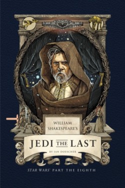 William Shakespeares Jedi the Last: Star Wars Part the Eighth
