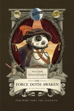 William Shakespeares The Force Doth Awaken: Star Wars Part the Seventh
