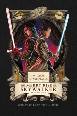 William Shakespeares The Merry Rise of Skywalker: Star Wars Part the Ninth