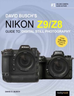 David Buschs Nikon Z9/Z8 Guide to Digital Still Photography