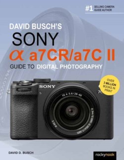 David Buschs Sony Alpha a7CR/a7C II Guide to Digital Photography