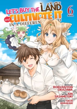 Lets Buy the Land and Cultivate It in a Different World (Manga) Vol. 6