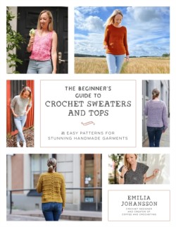 The Beginners Guide to Crochet Sweaters and Tops