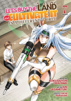Lets Buy the Land and Cultivate It in a Different World (Manga) Vol. 7