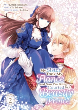 My Sister Took My Fiance and Now Im Being Courted by a Beastly Prince (Manga) Vol. 2