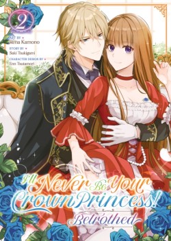 Ill Never Be Your Crown Princess! - Betrothed (Manga) Vol. 2
