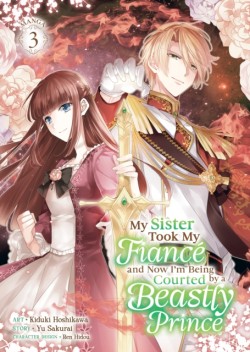 My Sister Took My Fiance and Now Im Being Courted by a Beastly Prince (Manga) Vol. 3