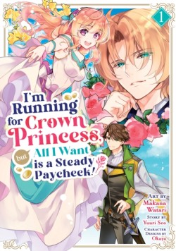 Im Running for Crown Princess, but All I Want is a Steady Paycheck! (Manga) Vol. 1