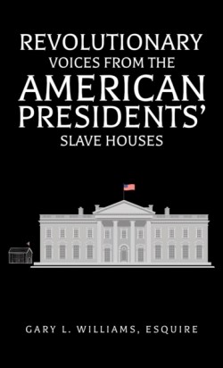 Revolutionary Voices from the American Presidents Slave Houses