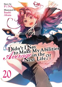 Didnt I Say to Make My Abilities Average in the Next Life?! (Light Novel) Vol. 20