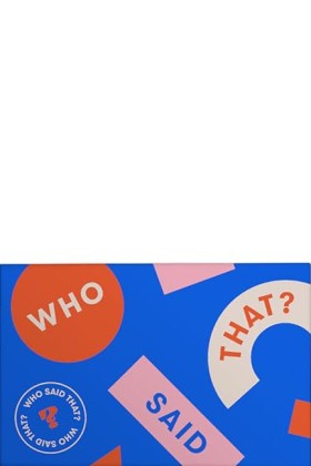 WHO SAID T …