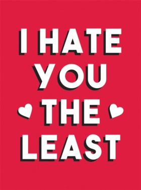 I Hate You …